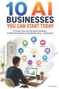 10 AI Businesses You Can Start Today: Don't just learn about the AI economy. Build something in it! cover