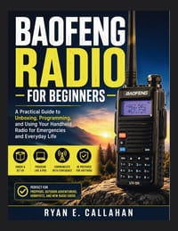 Baofeng Radio for Beginners: A Practical Guide to Unboxing, Programming, and Using Your Handheld Radio for Emergencies and Everyday Life cover