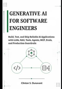 Generative AI for Software Engineers: Build, Test, and Ship Reliable AI Applications with LLMs, RAG, Tools, Agents, MCP, Evals, and Production Guardra cover