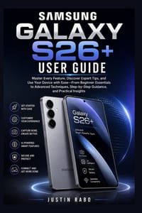Samsung Galaxy S26+ User Guide: Master Every Feature, Discover Expert Tips, and Use Your Device with Ease-From Beginner Essentials to Advanced Techniq cover