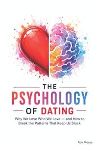 The Psychology of Dating: Why We Love Who We Love - and How to Break the Patterns That Keep Us Stuck cover