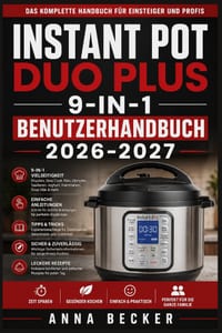 Instant Pot Duo Plus 9-in-1 Benutzerhandbuch 2026-2027: Schritt-für-Schritt-Anleitungen zum Druckgaren, Schmoren, Dämpfen, Kochen und Warmhalten - Sch cover