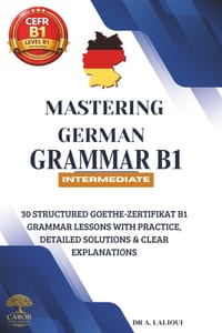 Mastering German Grammar B1: 30 Structured Goethe-Zertifikat B1 Grammar Lessons with Practice, Detailed Solutions & Clear Explanations cover