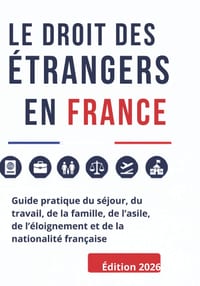 Le Droit Des Étrangers En France: Guide pratique du séjour, du travail, de la famille, de l'asile, de l'éloignement et de la nationalité française Édi cover