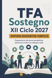 TFA Sostegno XII Ciclo 2027 - Dispensa riassuntiva completa: Teoria completa e aggiornata, normativa scolastica e inclusione, pedagogia e psicologia, cover