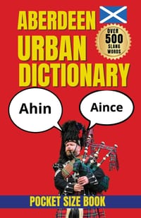 Aberdeen Urban Dictionary: A Dictionary of Aberdeen Words, Wit, and Northern Scottish Speech cover
