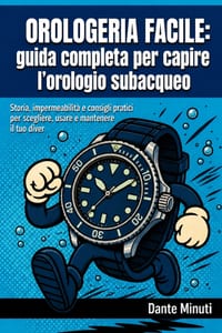 Orologeria Facile: guida completa per capire l'orologio subacqueo: Storia, impermeabilità e consigli pratici per scegliere, usare e mantenere il tuo d cover