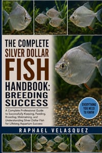 The Complete Silver Dollar Fish Handbook: BREEDING SUCCESS: A Complete Professional Guide to Successfully Keeping, Feeding, Breeding, Maintaining, and cover