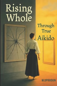 Rising Whole: Through True Aikido cover