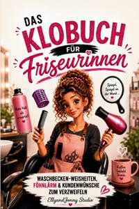Das Klobuch für Friseurinnen: Waschbecken-Weisheiten, Salonchaos & schwarzer Humor - das lustige Geschenk für Friseurinnen cover