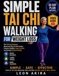 Simple Tai CHI Walking for Weight Loss: The Ultimate Beginner Movement Plan to Shed Inches, Enhance Stability, Lower Cortisol, and Reclaim Physical Vi cover