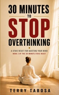 30 Minutes to Stop Overthinking: A Stoic Reset for Quieting Your Mind cover