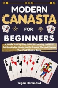 Modern Canasta for Beginners: A Simple Step-by-Step Guide to Learning the Rules, Building Melds, Mastering the Discard Pile, and Playing Your First Wi cover