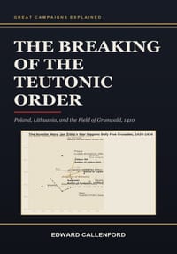 The Breaking of the Teutonic Order: Poland, Lithuania, and the Field of Grunwald, 1410 cover
