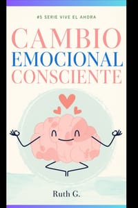 Cambio Emocional Consciente: Descubre cómo transformar tus emociones y recuperar el equilibrio interior cover