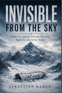 Invisible from the Sky: Flight 571 and the Seventy-Two-Day Fight for Life in the Andes cover