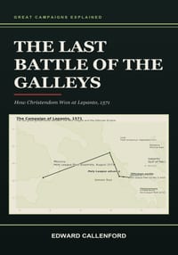 The Last Battle of the Galleys: How Christendom Won at Lepanto, 1571 cover