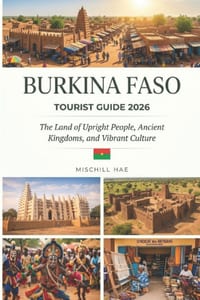 Burkina Faso Tourist Guide 2026: The Land of Upright People, Ancient Kingdoms, and Vibrant Culture cover