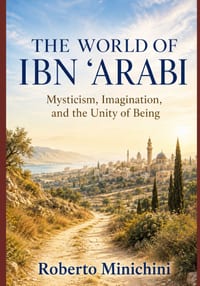 The World of Ibn ʿarabi: Mysticism, Imagination, and the Unity of Being cover