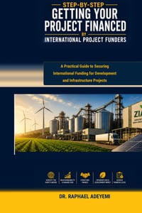 Step-by-Step Getting Your Project Financed/Funded by International Project Funders: A Practical Guide to Securing International Funding for Developmen cover