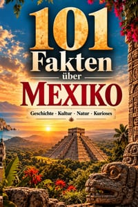 101 Fakten über Mexiko: Geschichte - Kultur - Natur - Kurioses - Menschen cover