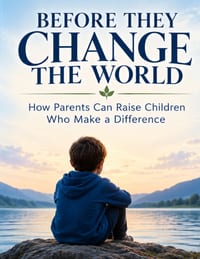 Before They Change the World: How Parents Can Raise Children Who Make a Difference 8.5 by 11 inches cover