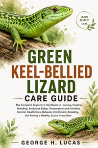Green Keel-Bellied Lizard Care Guide: The Complete Beginner's Handbook to Housing, Feeding, Handling, Enclosure Setup, Temperature and Humidity Contro cover