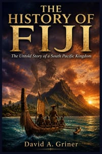 The History of Fiji: The Untold Story of a South Pacific Kingdom cover