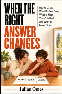 When the Right Answer Changes: How to Decide What Matters Now, What to Help Your Child Build, and What to Leave Open cover