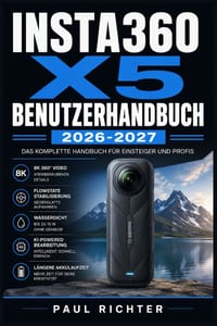 Insta360 X5 Benutzerhandbuch 2026-2027: Einrichtung, Aufnahmemodi und Praxis-Tipps für Einsteiger und Fortgeschrittene cover