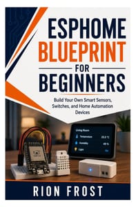 ESPHome Blueprint for Beginners: Build Your Own Smart Sensors, Switches, and Home Automation Devices cover