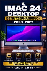 iMac 24 Desktop Benutzerhandbuch 2026-2027: Schritt-für-Schritt-Anleitung für Einsteiger und Fortgeschrittene - macOS vollständig meistern, Einstellun cover