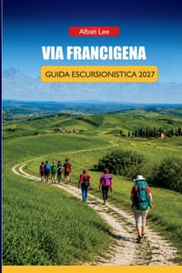 Via Francigena Guida Escursionistica 2027: Percorsi tappa per tappa, prenotazione di ostelli per pellegrini e itinerari giornalieri per escursionisti cover