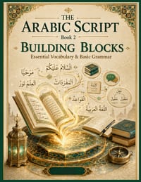 The Arabic Script - Book 2: Building Blocks: Essential Vocabulary & Basic Grammar Learn Over 350 Arabic Words, Core Grammar, Sentence Building, Readin cover