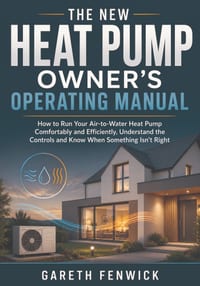 The New Heat Pump Owner's Operating Manual: How to Run Your Air-to-Water Heat Pump Comfortably and Efficiently, Understand the Controls and Know When cover
