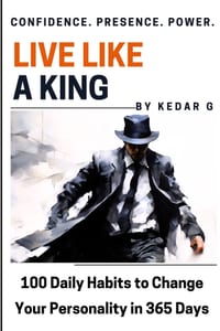 Live Like a King: 100 Self-Help Body Language & Psychology Habits to Change Your Personality in 365 Days cover