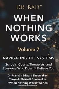 WHEN NOTHING WORKS Volume 7: Navigating the Systems Schools, Courts, Therapists, and Everyone Who Doesn't Believe You cover