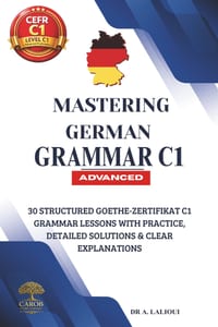 Mastering German Grammar C1: 30 Structured Goethe-Zertifikat C1 Grammar Lessons with Practice, Detailed Solutions & Clear Explanations cover