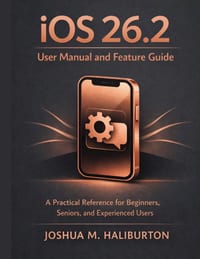iOS 26.2 User Manual and Feature Guide: A Practical Reference for Beginners, Seniors, and Experienced Users cover