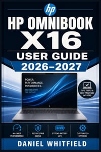HP Omnibook X16 User Guide 2026-2027: The Step-by-Step Reference for Every Port, Button, Connection, Copilot+ Tool, Battery Setting, Security Configur cover