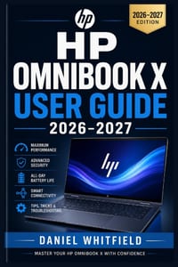 HP Omnibook X User Guide 2026-2027: From First Boot to Full Mastery: Setup, Features, Performance, Security, and Troubleshooting for Every Skill Level cover