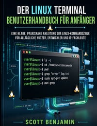 Der Linux Terminal Benutzerhandbuch Für Anfänger: Eine Klare, Praxisnahe Anleitung Zur Linux-Kommandozeile Für Alltägliche Nutzer, Entwickler Und It-F cover