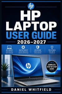HP Laptop User Guide 2026-2027: Every Feature, Setting, and Solution You Need to Get the Most Out of Your HP Laptop - For Beginners, Students, Seniors cover