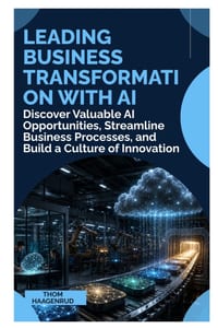 Leading Business Transformation with AI: Discover Valuable AI Opportunities, Streamline Business Processes, and Build a Culture of Innovation cover