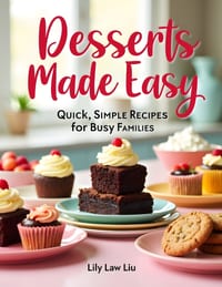 Desserts Made Easy- Quick, Simple Recipes for busy families cover