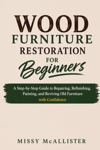 Wood Furniture Restoration for Beginners: A Step-by-Step Guide to Repairing, Refinishing, Painting, and Reviving Old Furniture with Confidence cover