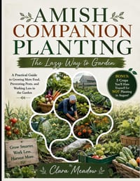 Amish Companion Planting: The Lazy Way to Garden (BONUS): 5 CROPS YOU'LL HATE YOURSELF FOR NOT PLANTING IN AUGUST!: A Practical Guide to Growing More cover