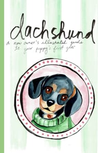 Dachshund: A New Owner's Illustrated Guide to Your Puppy's First Year cover