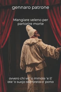 mangiare veleno per partorire morte: ovvero chi vo' 'o mmale 'e ll' ate 'o suojo sta' areta a' porta cover