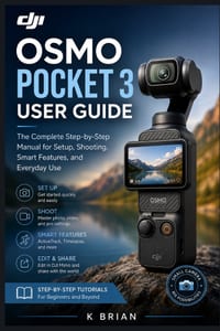 DJI Osmo Pocket 3 User Guide: The Complete Step-by-Step Manual for Setup, Shooting, Smart Features, and Everyday Use cover